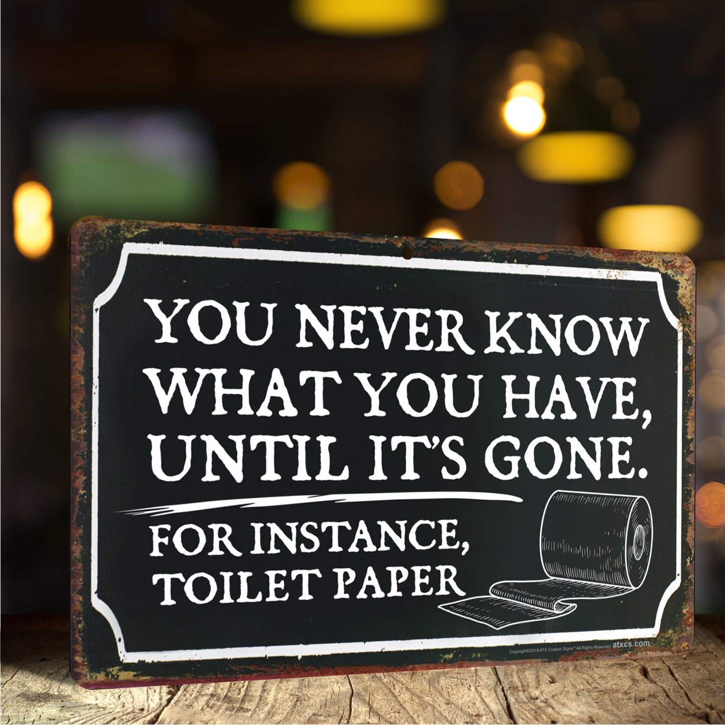 Bathroom Decor Sign You Never Know What You Have, Until It's Gone. For Instance, Toilet Paper Sign - Size 8 x 12