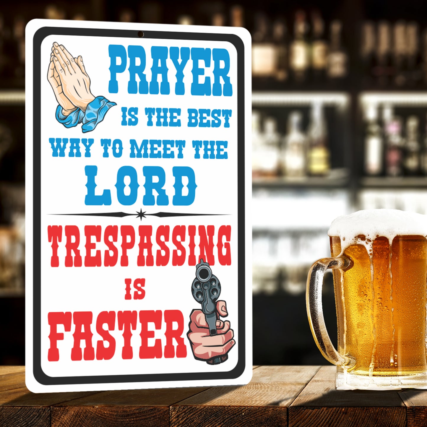 Funny No Trespassing Sign, Prayer is The Best Way to Meet The Lord. Trespassing is Faster Sign - Size 8 x 12