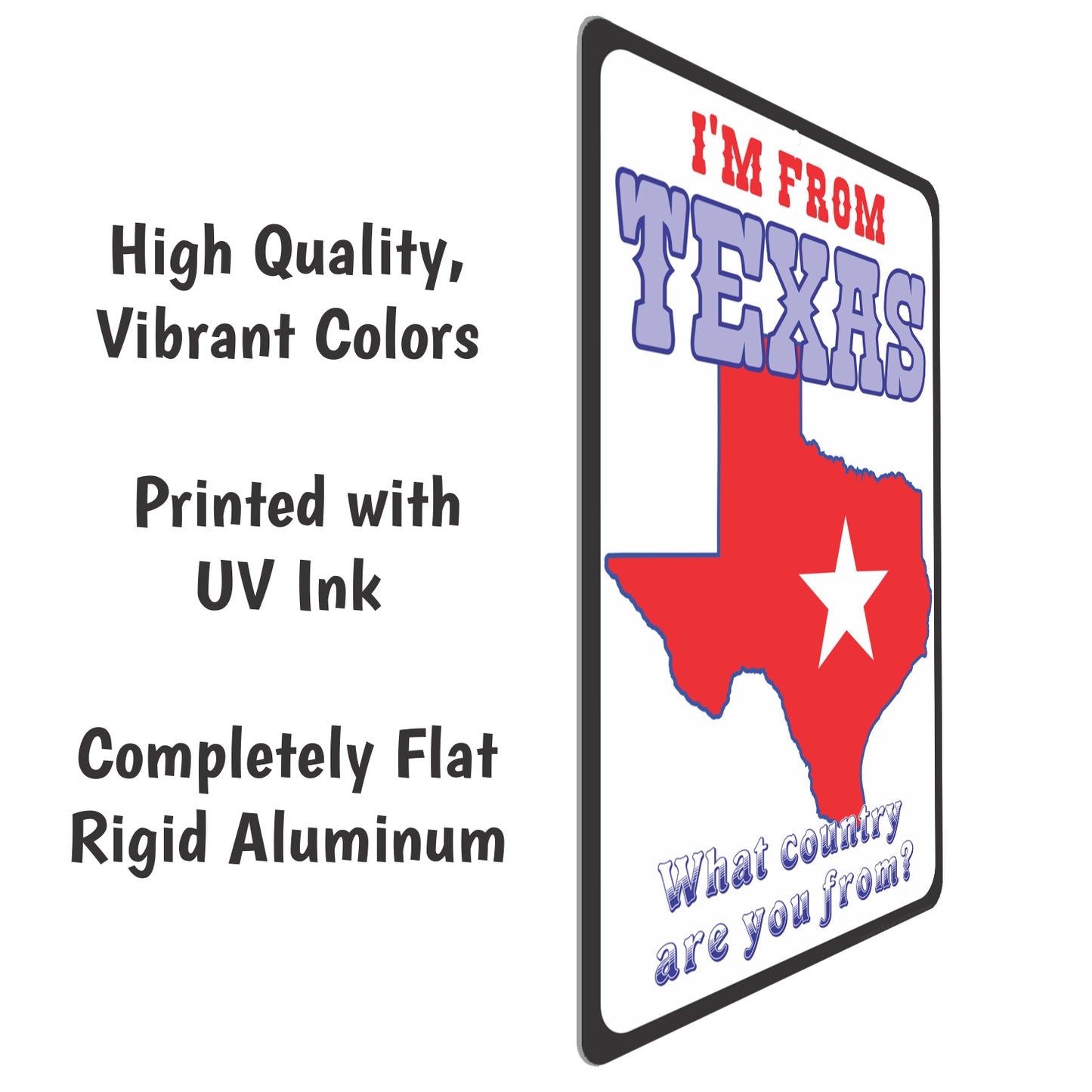 Funny Texas Sign - I'm from Texas, what Country are you from? - Funny Metal Outdoor or Indoor Novelty Signs - Size 8 x 12