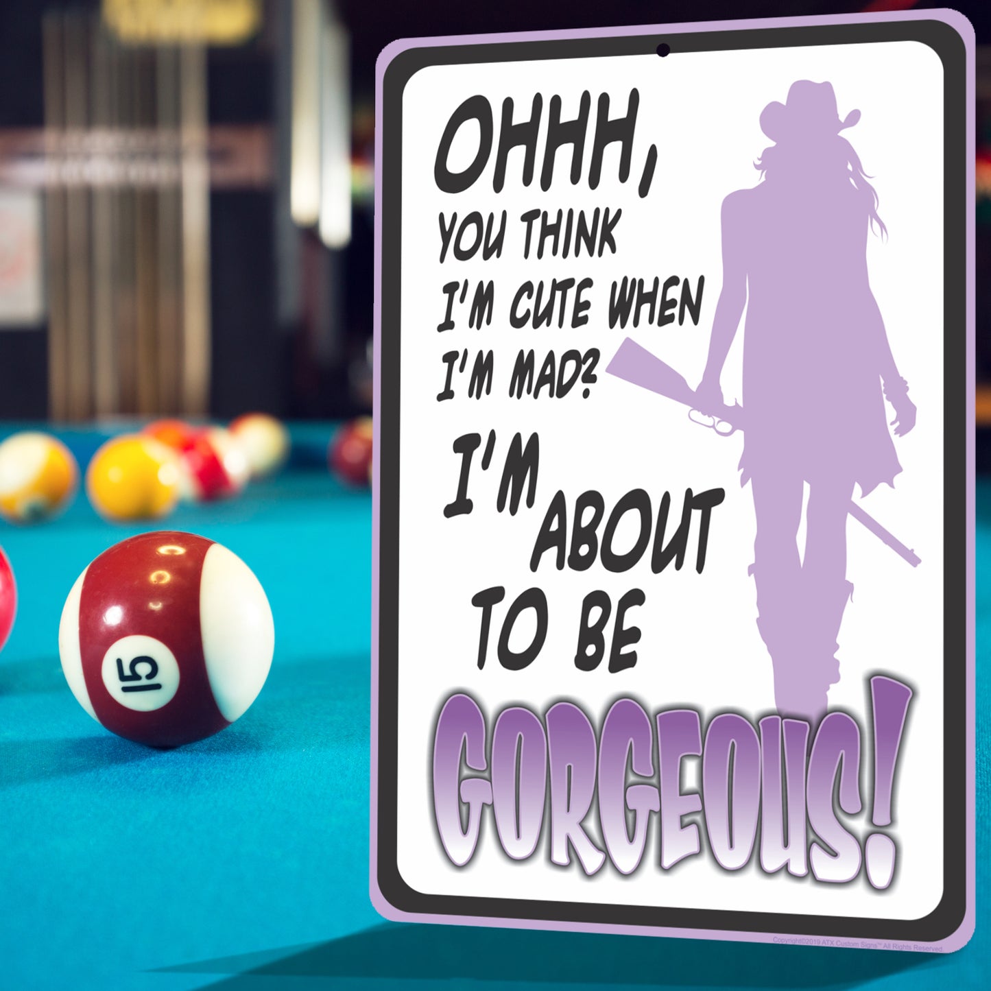 Funny Metal Warning Sign for Bars - Ohhh, You Think I'm Cute When Im mad? I'm About to be Gorgeous! (Purple) - Size 8 x 12