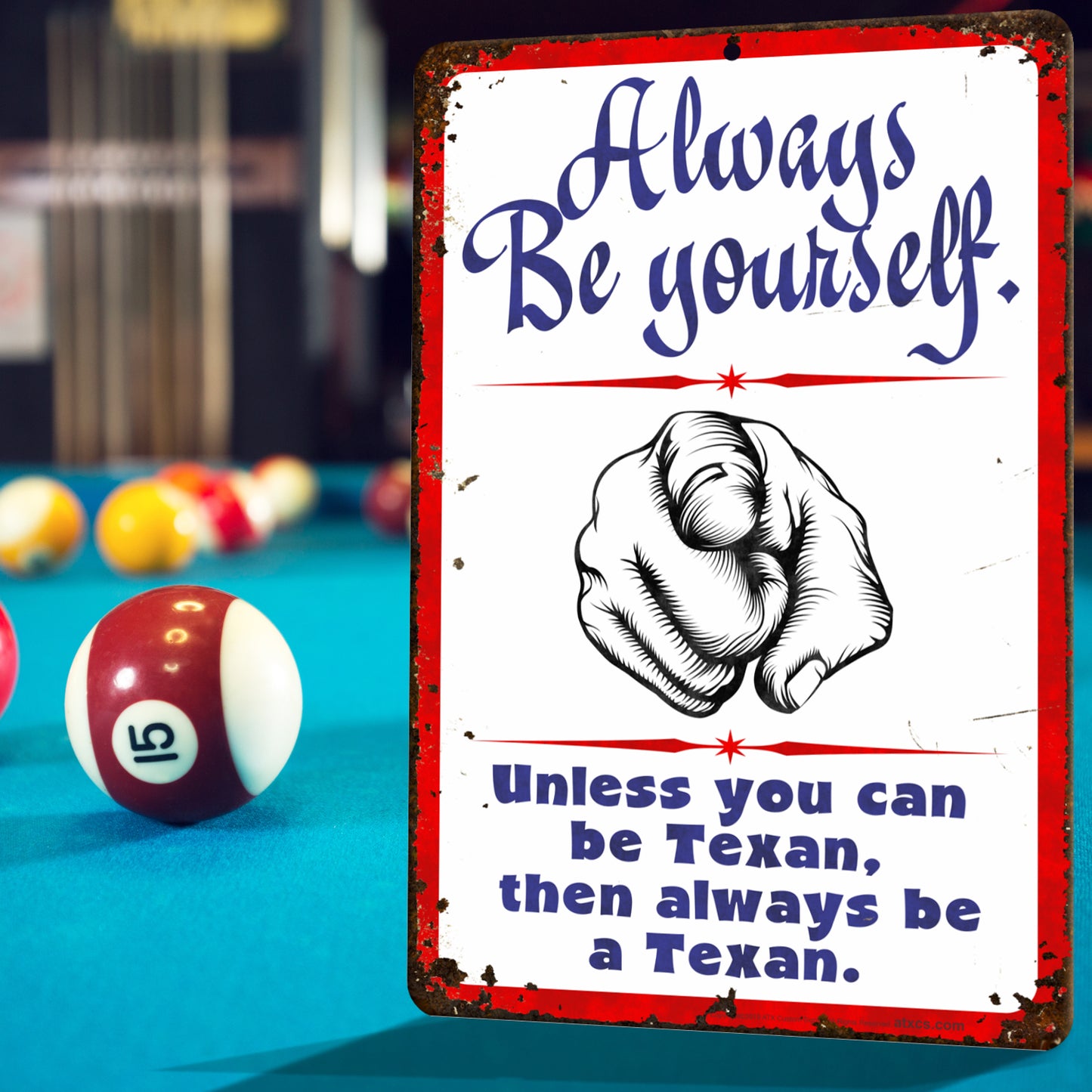 Always be Yourself. Unless You can be Texan, Then Always be a Texan. (Rusted Design) - Size 8 x 12