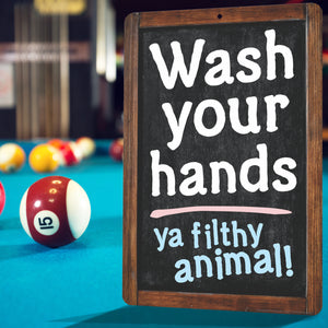 Funny Bathroom Decor Sign Wash your hands ya filthy animal! Sign - Size 8 x 12