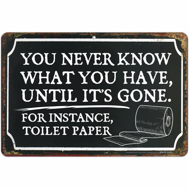 You Never Know What You Have, Until It’s Gone. for Instance, Toilet Paper
