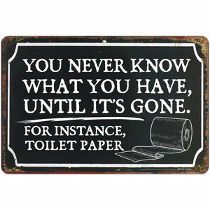 You Never Know What You Have, Until It’s Gone. for Instance, Toilet Paper