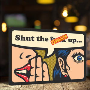 Crude Adult Funny Sign that Says Shut the Fuck up Sign - Size 8 x 12