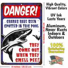 Load image into Gallery viewer, Funny Pool Area Sign Danger! Sharks Have Been Spotted in This Pool. They Come Out When They Smell Pee! (Antique Looking) - Size 8 x 12
