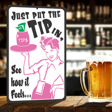 Load image into Gallery viewer, Tipping Sign Just put the Tip in, See how it feels.. Funny Bar Sign - Size 8 x 12

