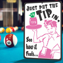 Load image into Gallery viewer, Tipping Sign Just put the Tip in, See how it feels.. Funny Bar Sign - Size 8 x 12
