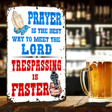 Load image into Gallery viewer, Funny No Trespassing Sign, Prayer is The Best Way to Meet The Lord. Trespassing is Faster Sign Rustic Decor Design - Size 8 x 12
