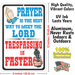 Funny No Trespassing Sign, Prayer is The Best Way to Meet The Lord. Trespassing is Faster Sign - Size 8 x 12