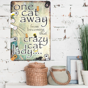 Funny Cat Lady Signs - One cat Away from Becoming That Crazy cat Lady Sign. - Size 8 x 12