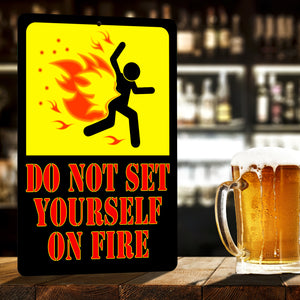 Funny Warning Sign - Do Not Set Yourself On Fire - Size 8 x 12