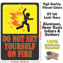 Load image into Gallery viewer, Funny Warning Sign - Do Not Set Yourself On Fire - Size 8 x 12
