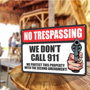 Funny No Trespassing Sign No Trespassing We Don't Call 911 We Protect this Property with the Second Amendment Sign - Size 8 x 12