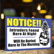 Load image into Gallery viewer, Funny Warning Sign - Notice!! Intruders Found here at Night. Will be Buried here in The Morning (Funny Rustic Sign) - Size 8 x 12
