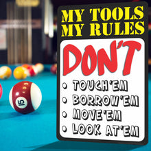 Load image into Gallery viewer, Funny Garage Sign, My Tools My Rules Don&#39;t Touch&#39;em, Borrow&#39;em, Move&#39;em, Look at&#39;em Sign - Size 8 x 12
