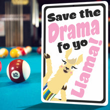 Load image into Gallery viewer, Funny Signs for Kids - Save The Drama fo yo Llama! Drama Llama Sign - Size 8 x 12
