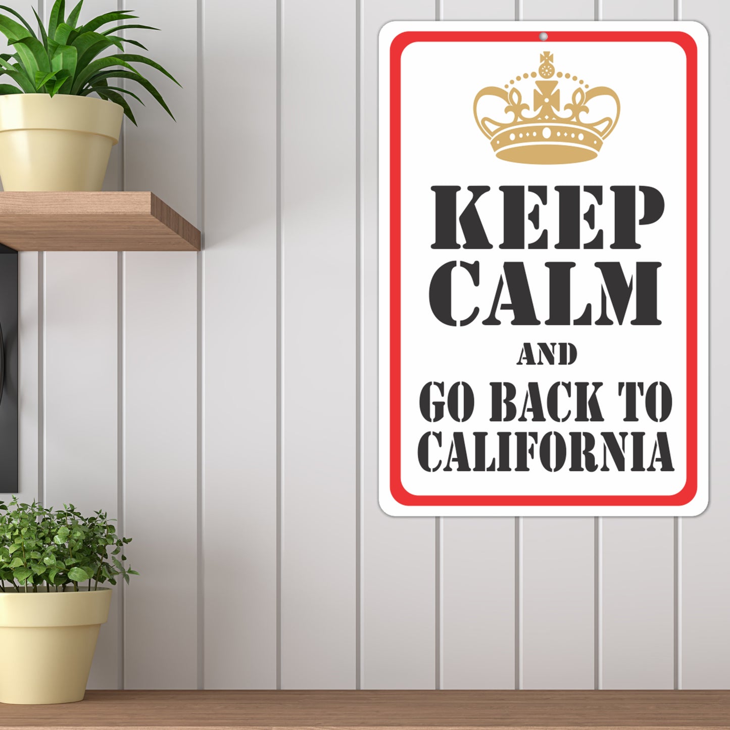Funny Keep Calm Sign - Keep Calm and Go Back to California Sign - Size 8 x 12