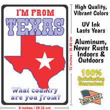 Load image into Gallery viewer, Funny Texas Sign - I&#39;m from Texas, what Country are you from? - Funny Metal Outdoor or Indoor Novelty Signs - Size 8 x 12
