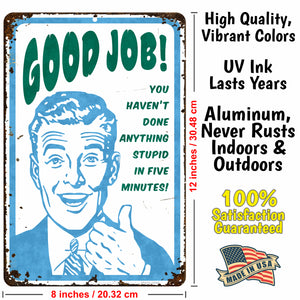 Funny Signs for Office - Good Job! You haven't Done Anything Stupid in Five Minutes! Metal Sign - Size 8 x 12 (Rusted Looking Sign)