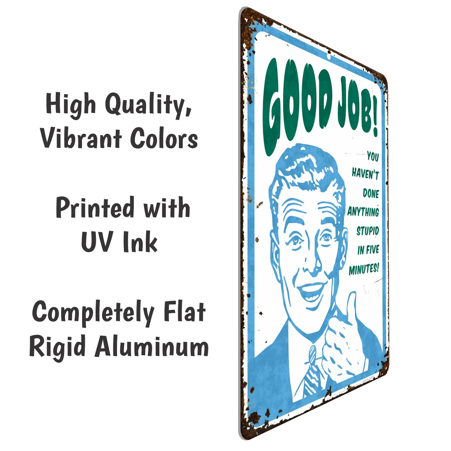 Funny Signs for Office - Good Job! You haven't Done Anything Stupid in Five Minutes! Metal Sign - Size 8 x 12 (Rusted Looking Sign)