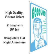 Load image into Gallery viewer, Funny Signs for Office - Good Job! You haven&#39;t Done Anything Stupid in Five Minutes! Metal Sign - Size 8 x 12

