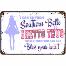 Load image into Gallery viewer, I can go from Southern Belle to Ghetto Thug faster that you can say Bless your heart! (Light) (Antique Looking)
