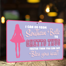 Load image into Gallery viewer, Funny Bar Sign, I can go from Southern Belle to Ghetto Thug faster that you can say Bless your heart! (Dark) - Size 8 x 12
