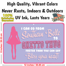 Load image into Gallery viewer, Funny Bar Sign, I can go from Southern Belle to Ghetto Thug faster that you can say Bless your heart! (Dark) - Size 8 x 12
