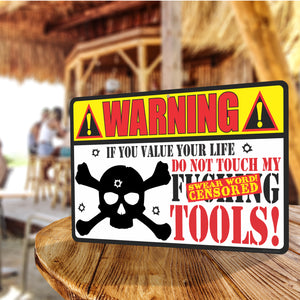 Funny Metal Sign Warning If You Value Your Life, Do Not Touch My F-ing Tools! Classic Looking Sign - Size 8 x 12