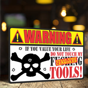 Funny Metal Sign Warning If You Value Your Life, Do Not Touch My F-ing Tools! Classic Looking Sign - Size 8 x 12