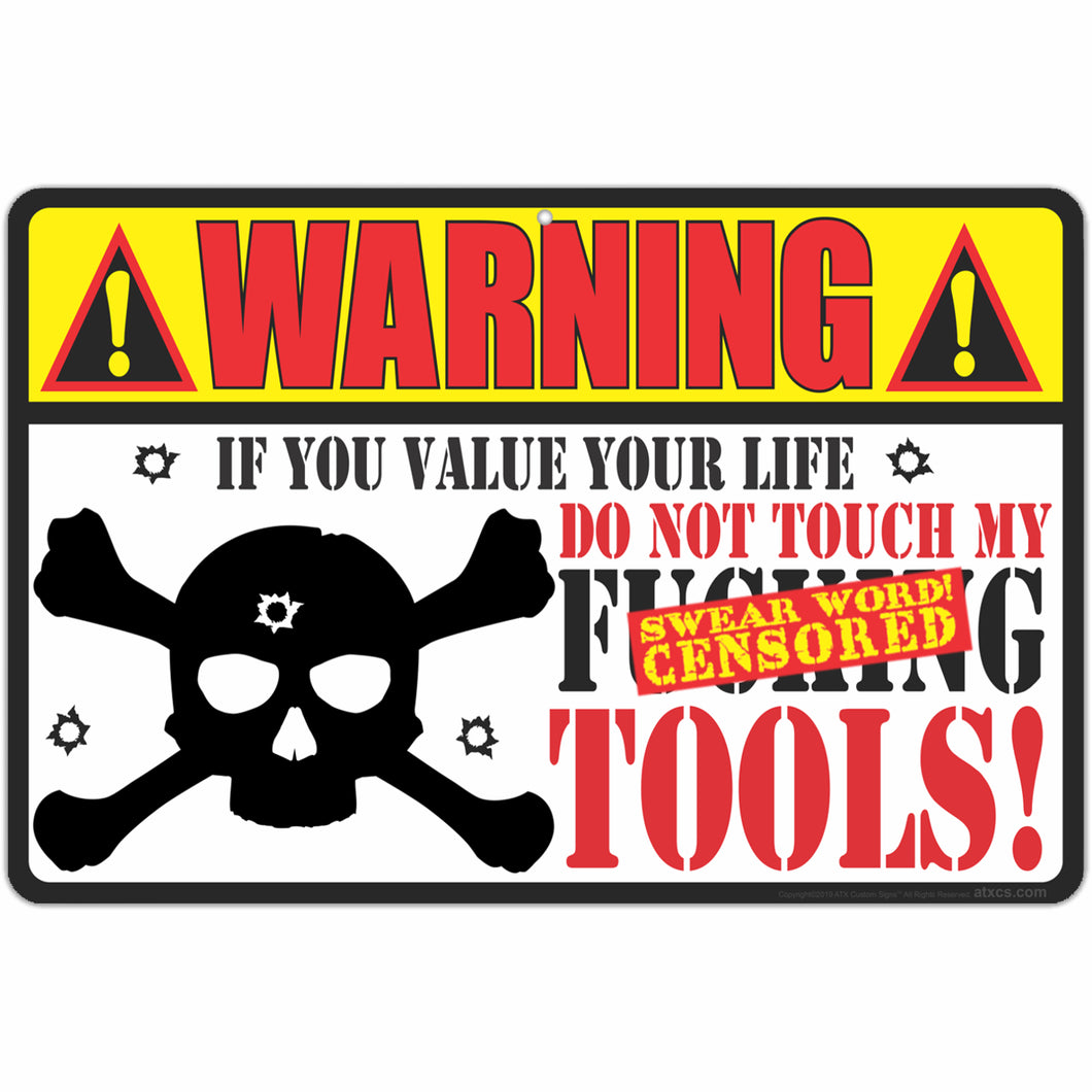 Warning If You Value Your Life, Do Not Touch My F-ing Tools!