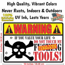 Load image into Gallery viewer, Funny Metal Sign Warning If You Value Your Life, Do Not Touch My F-ing Tools! Classic Looking Sign - Size 8 x 12
