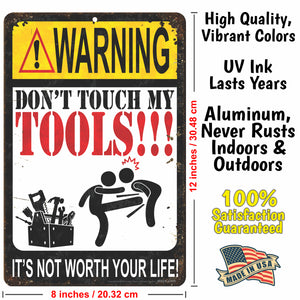 Funny Warning Sign - Don't Touch My Tools!!! It's not Worth Your Life! - Size 8 x 12
