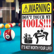 Load image into Gallery viewer, Funny Warning Sign - Don&#39;t Touch My Tools!!! It&#39;s not Worth Your Life! Metal Warning Sign - Size 8 x 12
