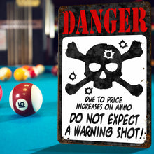 Load image into Gallery viewer, Funny Danger Sign - Danger Due to The Price Increases on Ammo. Do not Expect a Warning Shot! (Antique Looking Sign) - Size 8 x 12
