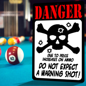 Funny Danger Sign - Danger Due to The Price Increases on Ammo. Do not Expect a Warning Shot! - Size 8 x 12