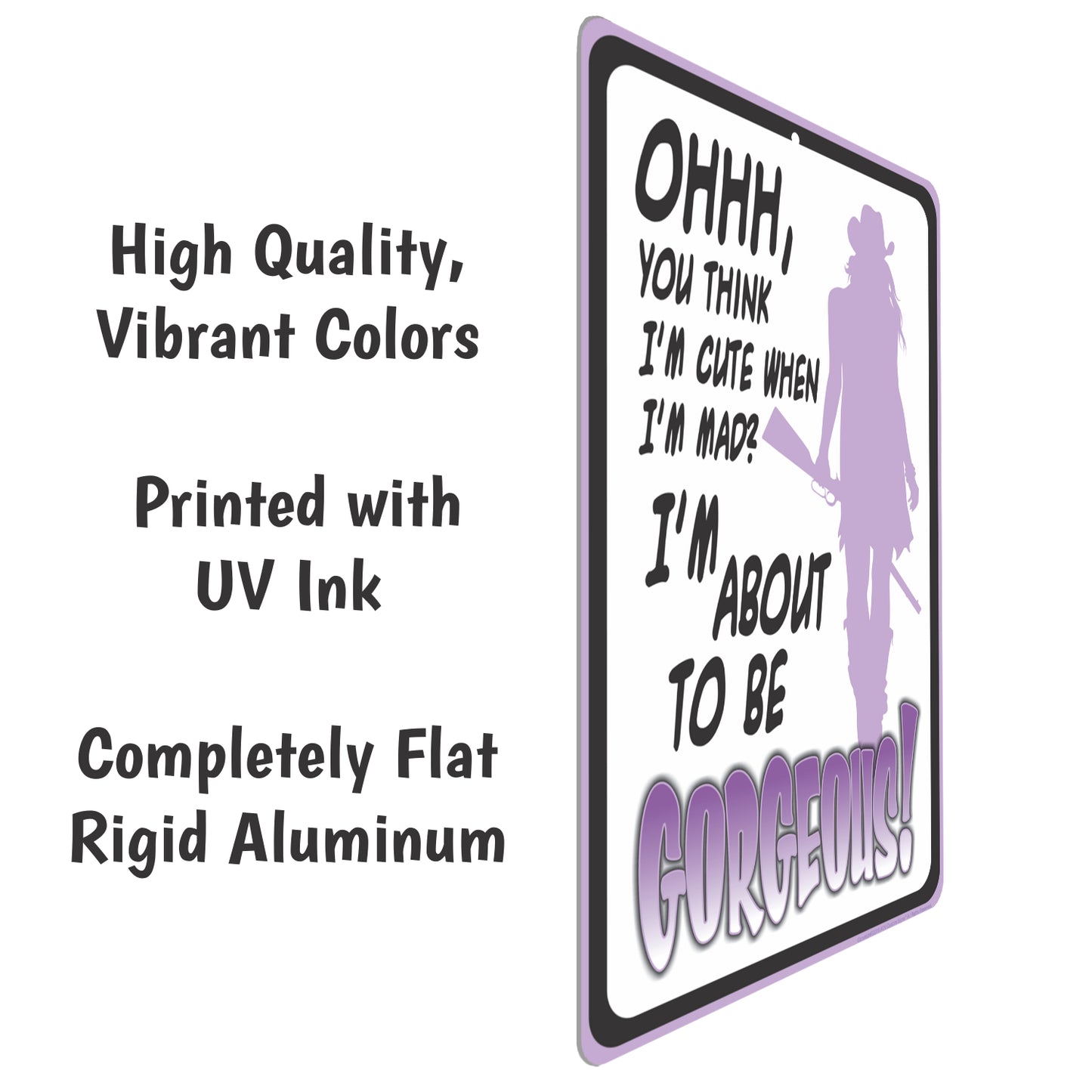 Funny Metal Warning Sign for Bars - Ohhh, You Think I'm Cute When Im mad? I'm About to be Gorgeous! (Purple) - Size 8 x 12