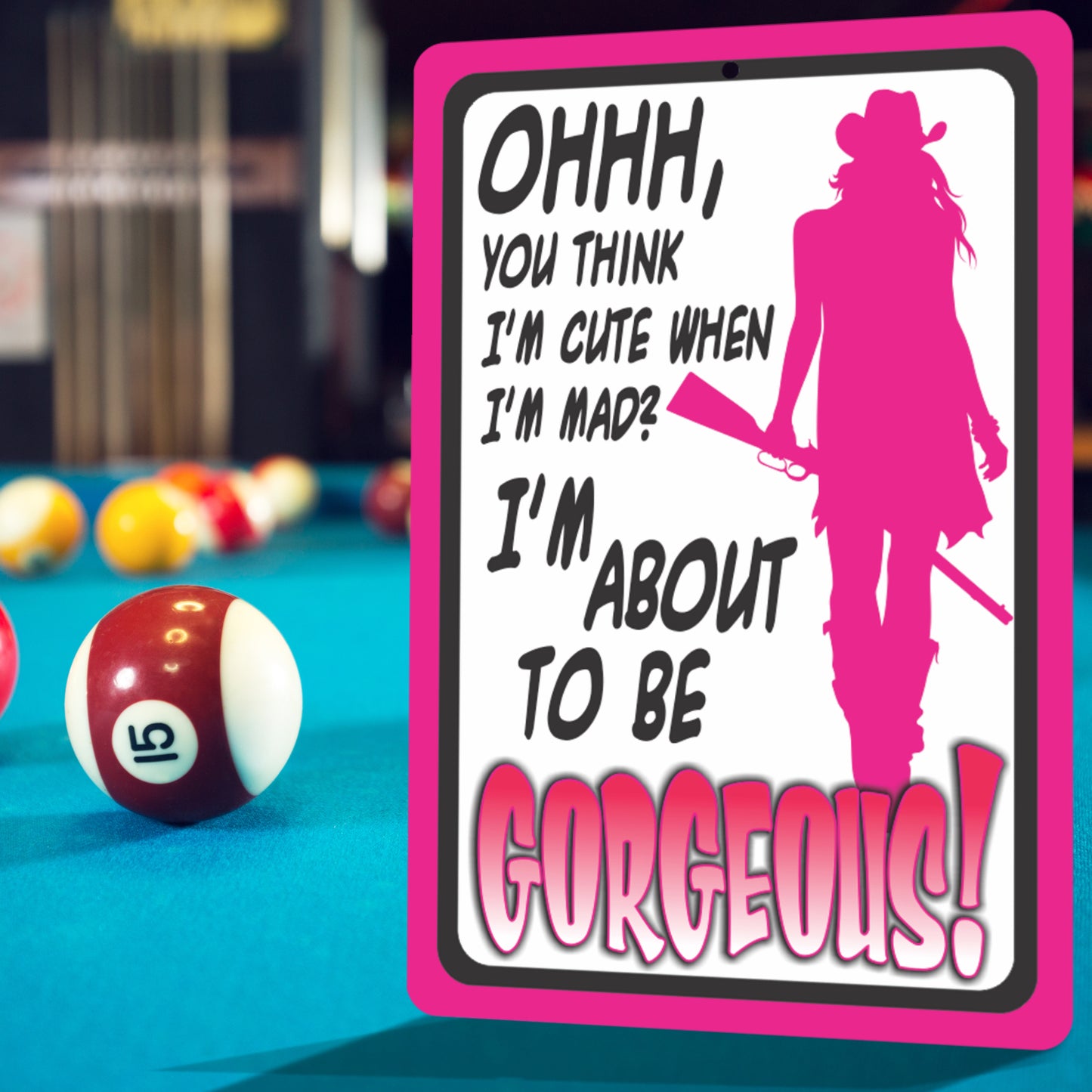 Funny Metal Warning Sign for Bars - Ohhh, You Think I'm Cute When I'm mad? I'm About to be Gorgeous! (Pink) - Size 8 x 12