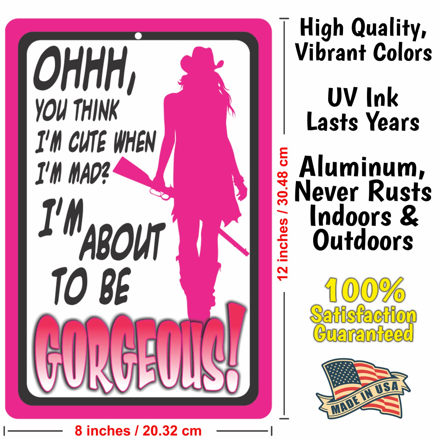 Funny Metal Warning Sign for Bars - Ohhh, You Think I'm Cute When I'm mad? I'm About to be Gorgeous! (Pink) - Size 8 x 12