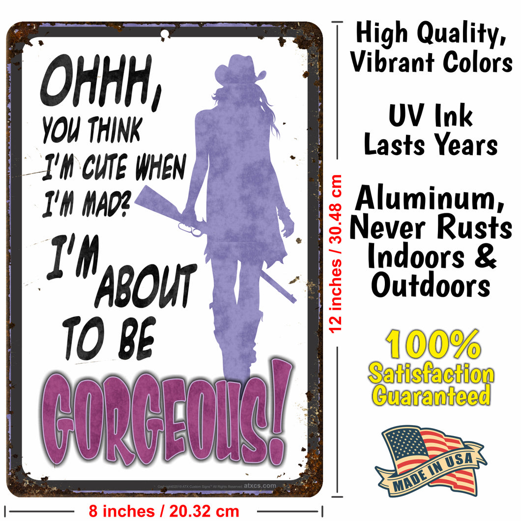 Funny Metal Warning Sign for Bars - Ohhh, You Think I'm Cute When Im mad? I'm About to be Gorgeous! (Purple Rustic Decor) - Size 8 x 12