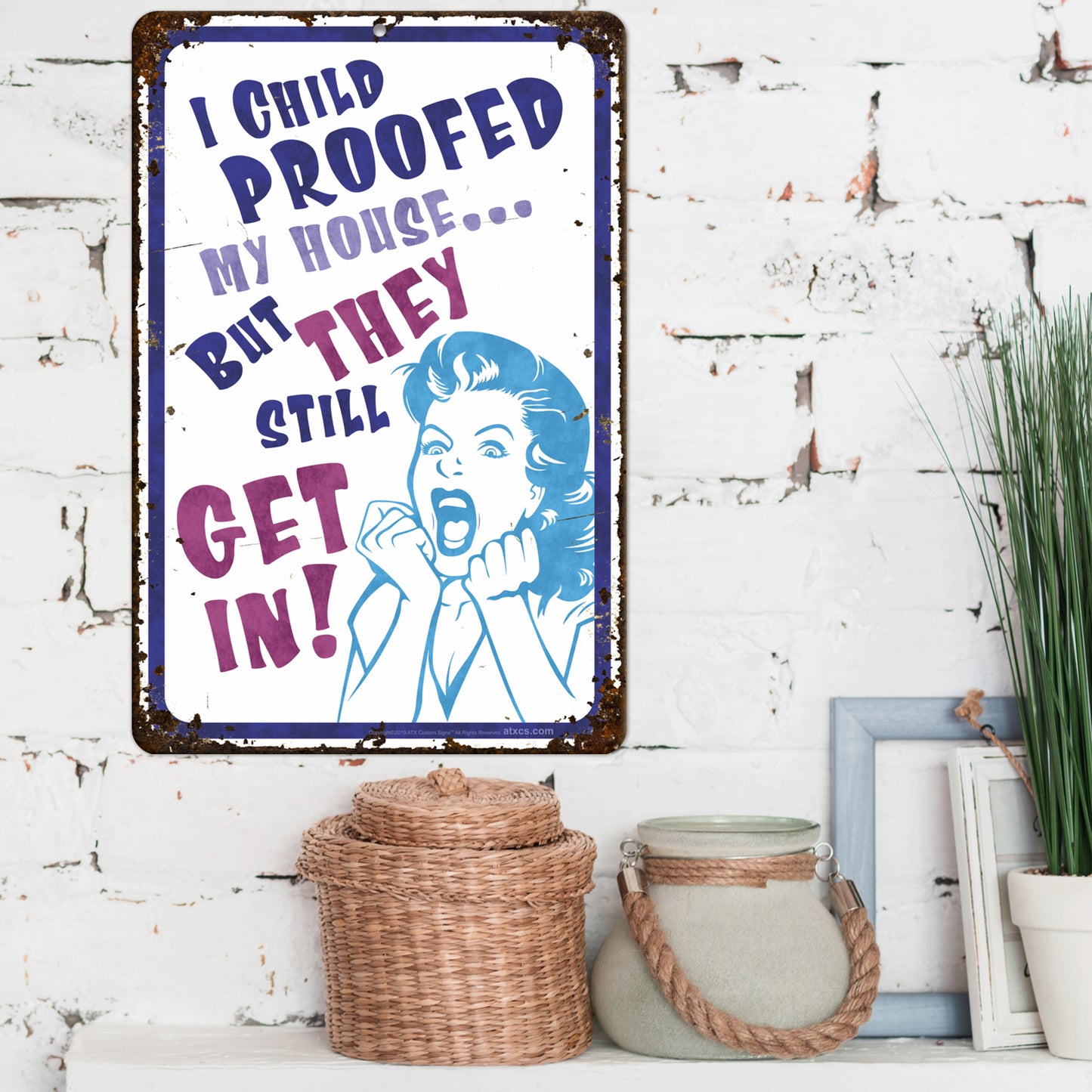 Funny Metal Sign - I Child Proofed My House. but They Still get in! (Antique Design) - Size 8 x 12