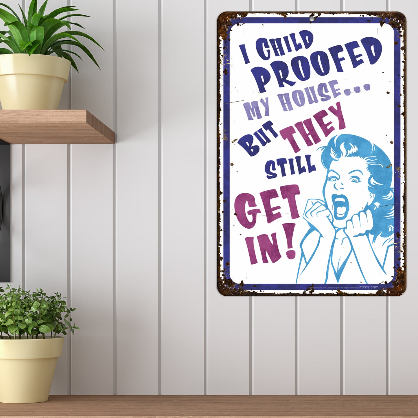 Funny Metal Sign - I Child Proofed My House. but They Still get in! (Antique Design) - Size 8 x 12