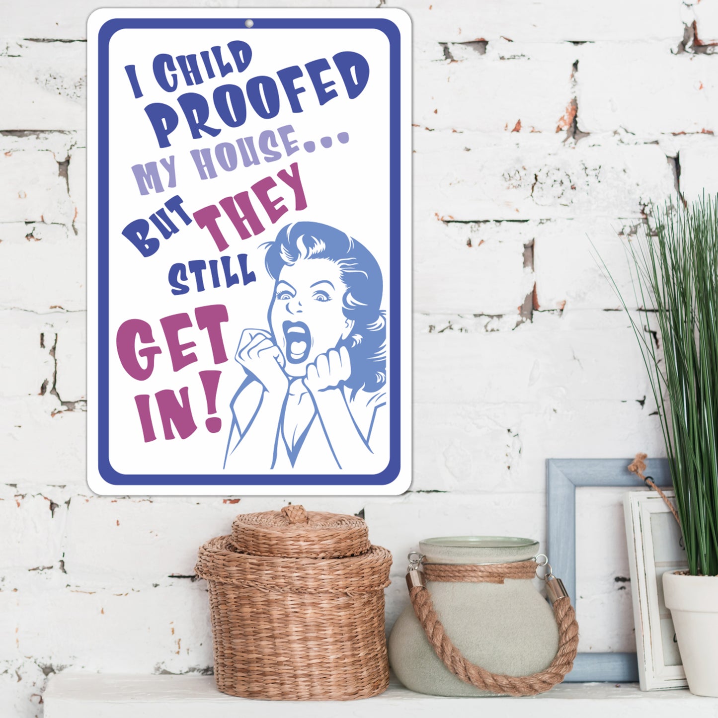 Funny Metal Sign - I Child Proofed My House. but They Still get in! - Size 8 x 12