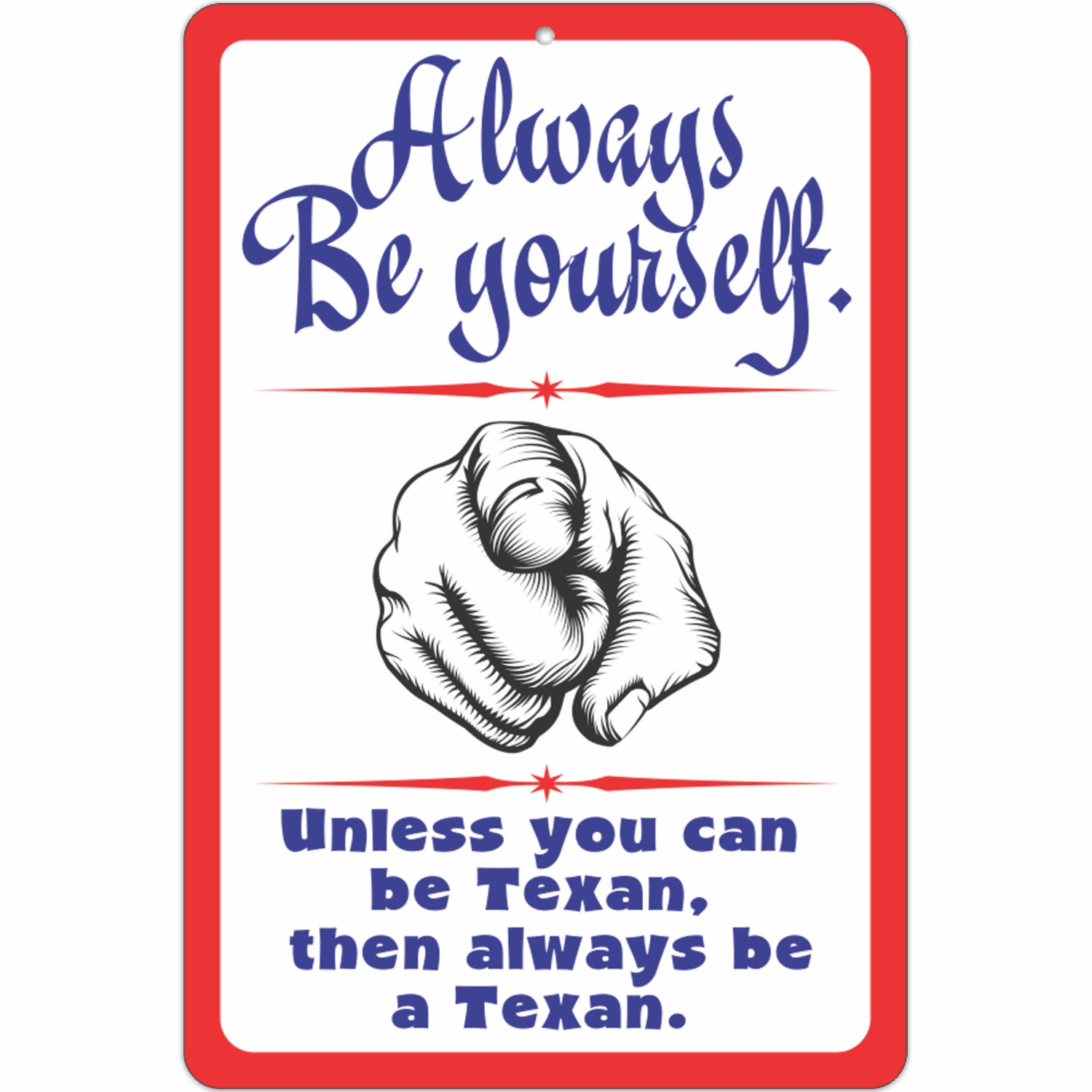 Always be Yourself. Unless You can be Texan, Then Always be a Texan.