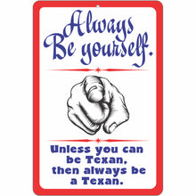 Load image into Gallery viewer, Always be Yourself. Unless You can be Texan, Then Always be a Texan.
