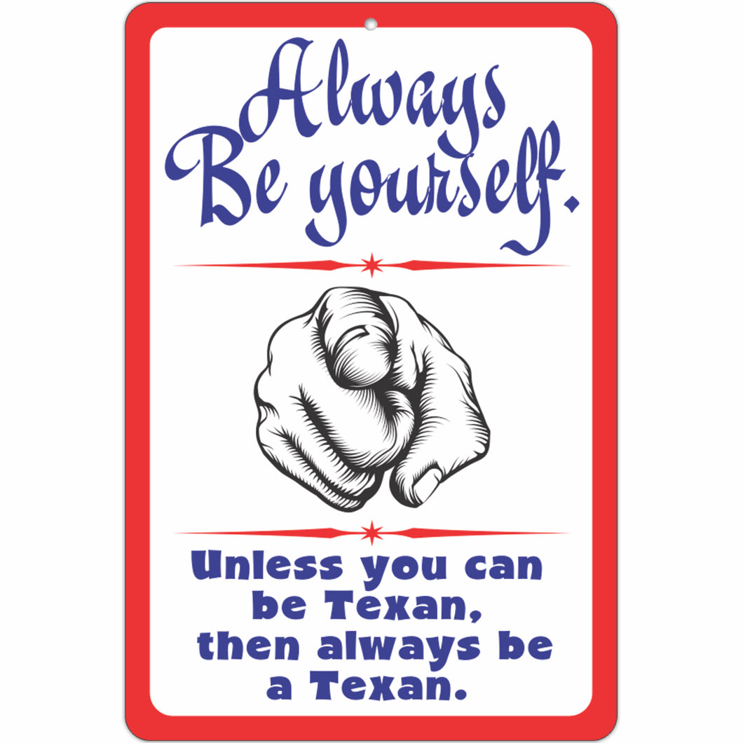 Always be Yourself. Unless You can be Texan, Then Always be a Texan.