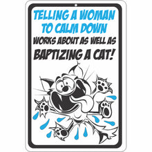 Load image into Gallery viewer, Telling a Woman to Calm Down Works About as Well as Baptizing a cat!
