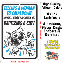 Load image into Gallery viewer, Funny Metal Cat Sign for Indoors or Outdoors -Telling a Woman to Calm Down Works About as Well as Baptizing a cat! - Size 8 x 12
