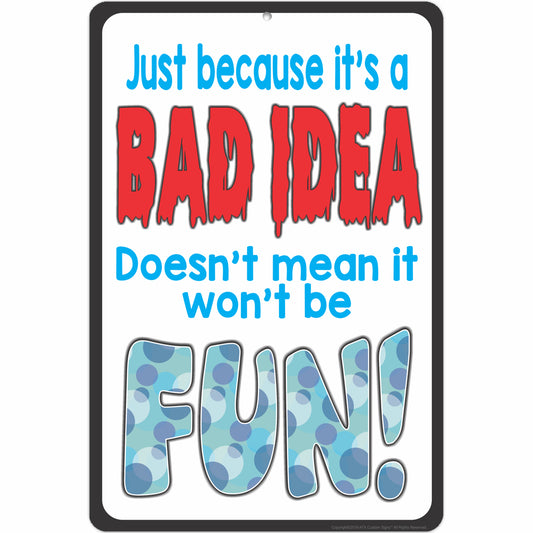 Just because it's a BAD IDEA Doesn’t mean it won't be FUN
